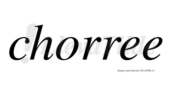 Chorree no lleva tilde con vocal tónica en la primera «e»