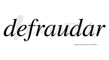 Defraudar no lleva tilde con vocal tónica en la segunda «a»