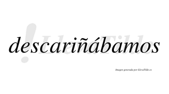 Descariñábamos  lleva tilde con vocal tónica en la segunda «a»
