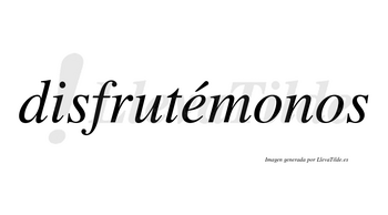 Disfrutémonos lleva tilde con vocal tónica en la «e»