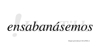 Ensabanásemos  lleva tilde con vocal tónica en la tercera «a»