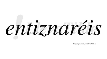 Entiznaréis  lleva tilde con vocal tónica en la segunda «e»