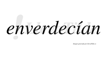 Enverdecían  lleva tilde con vocal tónica en la «i»