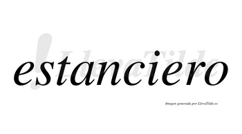 Estanciero  no lleva tilde con vocal tónica en la segunda «e»