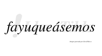 Fayuqueásemos  lleva tilde con vocal tónica en la segunda «a»