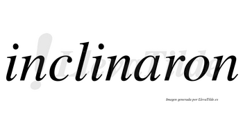 Inclinaron  no lleva tilde con vocal tónica en la «a»