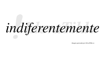 Indiferente no lleva tilde con vocal tónica en la segunda «e»
