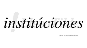 Institúciones lleva tilde con vocal tónica en la «u»