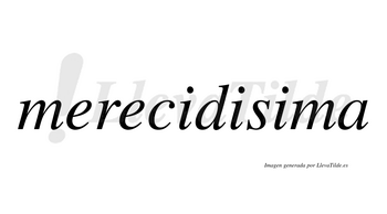 Merecidisima  no lleva tilde con vocal tónica en la tercera «i»