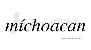 Míchoacan  lleva tilde con vocal tónica en la «i»