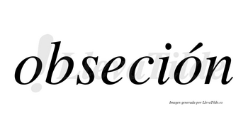 Obseción  lleva tilde con vocal tónica en la segunda «o»