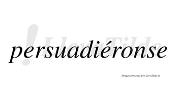 Persuadiéronse  lleva tilde con vocal tónica en la segunda «e»