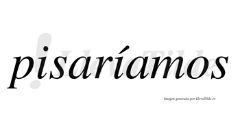 Pisaríamos  lleva tilde con vocal tónica en la segunda «i»
