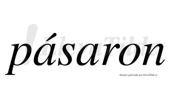 Pásaron  lleva tilde con vocal tónica en la primera «a»
