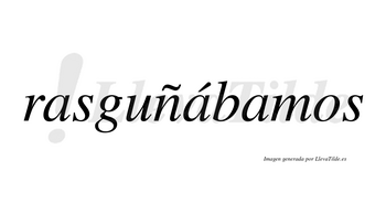 Rasguñábamos  lleva tilde con vocal tónica en la segunda «a»