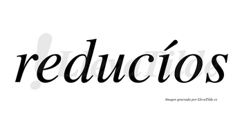 Reducíos  lleva tilde con vocal tónica en la «i»