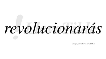 Revolucionarás  lleva tilde con vocal tónica en la segunda «a»