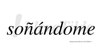Soñándome  lleva tilde con vocal tónica en la «a»