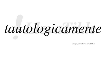 Tautologica no lleva tilde con vocal tónica en la «i»