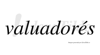 Valuadorés lleva tilde con vocal tónica en la «e»