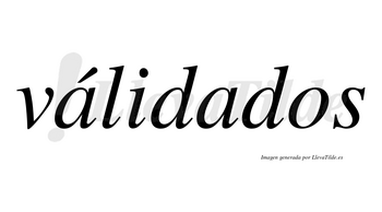 Válidados  lleva tilde con vocal tónica en la primera «a»