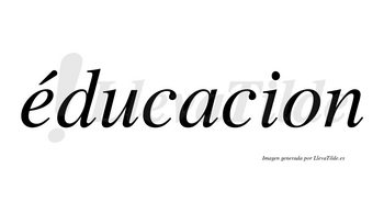 Éducacion lleva tilde con vocal tónica en la «e»