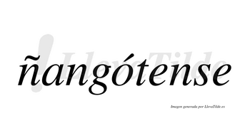 Ñangótense  lleva tilde con vocal tónica en la «o»