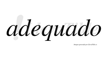 Adequado  no lleva tilde con vocal tónica en la segunda «a»