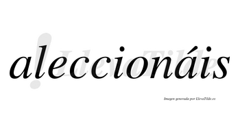 Aleccionáis  lleva tilde con vocal tónica en la segunda «a»