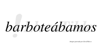 Barboteábamos  lleva tilde con vocal tónica en la segunda «a»