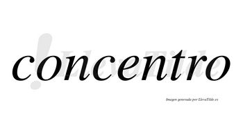 Concentro  no lleva tilde con vocal tónica en la «e»