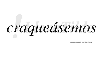 Craqueásemos  lleva tilde con vocal tónica en la segunda «a»