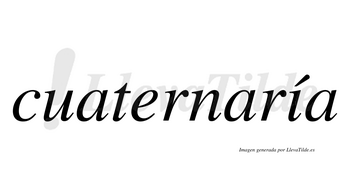 Cuaternaría  lleva tilde con vocal tónica en la «i»