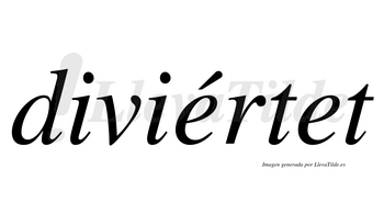 Diviértet  lleva tilde con vocal tónica en la primera «e»
