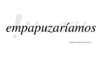 Empapuzaríamos  lleva tilde con vocal tónica en la «i»