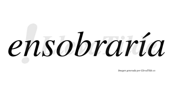Ensobraría  lleva tilde con vocal tónica en la «i»