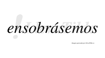 Ensobrásemos  lleva tilde con vocal tónica en la «a»