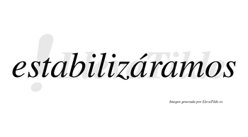 Estabilizáramos  lleva tilde con vocal tónica en la segunda «a»
