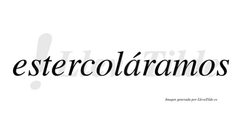 Estercoláramos  lleva tilde con vocal tónica en la primera «a»