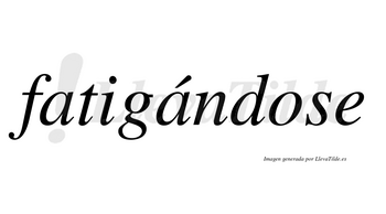 Fatigándose  lleva tilde con vocal tónica en la segunda «a»