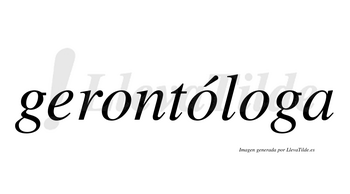 Gerontóloga  lleva tilde con vocal tónica en la segunda «o»