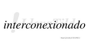 Interconexionado  no lleva tilde con vocal tónica en la «a»