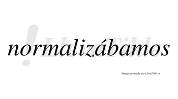 Normalizábamos  lleva tilde con vocal tónica en la segunda «a»