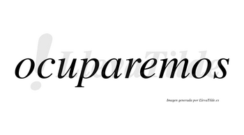 Ocuparemos  no lleva tilde con vocal tónica en la «e»