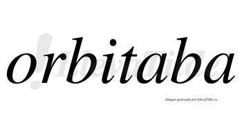 Orbitaba no lleva tilde con vocal tónica en la primera «a»