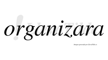 Organizara  no lleva tilde con vocal tónica en la segunda «a»