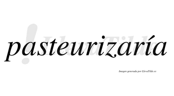 Pasteurizaría  lleva tilde con vocal tónica en la segunda «i»