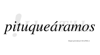 Pituqueáramos  lleva tilde con vocal tónica en la primera «a»