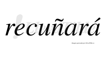Recuñará  lleva tilde con vocal tónica en la segunda «a»