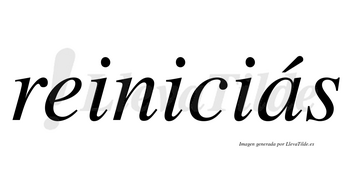 Reiniciás  lleva tilde con vocal tónica en la «a»